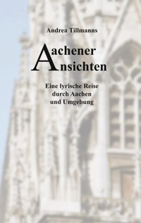 Aachener Ansichten - Andrea Tillmanns - E-Book