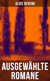Ausgewählte Romane von Alice Berend - Alice Berend - E-Book