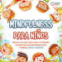 Mindfulness para niños: Cómo dar a sus hijos fuerza, valor y paz interior y educarlos para que sean personas felices y tranquilas (incluye ejercicios) - Magic Kids - Hörbuch