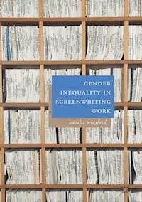 Gender Inequality in Screenwriting Work - Natalie Wreyford - E-Book