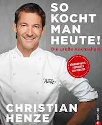 So kocht man heute! - Christian Henze - E-Book
