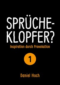 Sprücheklopfer? - Inspiration durch Provokation Teil 1 - Daniel Hoch - E-Book