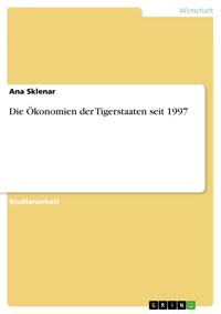 Die Ökonomien der Tigerstaaten seit 1997 - Ana Sklenar - E-Book