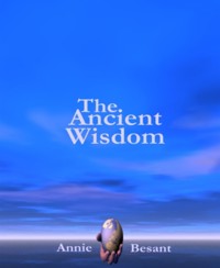 The Ancient Wisdom - Annie Besant - E-Book