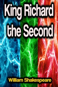 King Richard the Second - William Shakespeare - E-Book