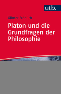Platon und die Grundfragen der Philosophie - Günter Fröhlich - E-Book