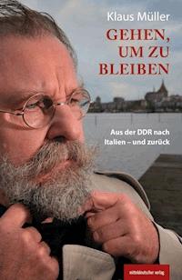 Gehen, um zu bleiben - Klaus Müller - E-Book
