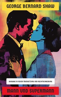 Mann und Supermann - George Bernard Shaw - E-Book