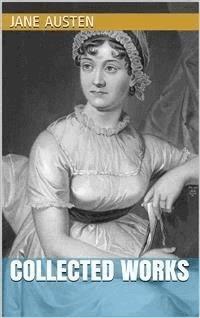 Jane Austen - Collected Works - Jane Austen. - E-Book