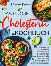 Das große Cholesterin Kochbuch - inkl. 14-Tage-Ernährungsplan & Ratgeber für herzgesunde Ernährung - Hermine Krämer - E-Book