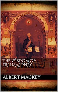 The wisdom of the Freemasonry - Albert Mackey - E-Book