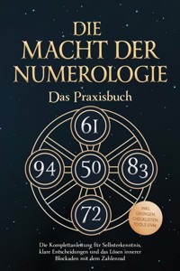 Die Macht der Numerologie - Das Praxisbuch: Die Komplettanleitung für Selbsterkenntnis, klare Entscheidungen und das Lösen innerer Blockaden mit dem Zahlenrad - inkl. Übungen, Checklisten, Tools uvm. - Anna-Maria Phillip - E-Book + Hörbuch