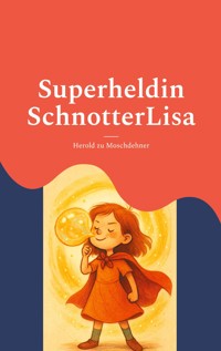Superheldin SchnotterLisa - Herold zu Moschdehner - E-Book