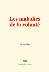 Les maladies de la volonté - Théodule Ribot - E-Book