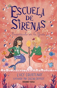 Escuela de sirenas 2. Espectáculo en la Gruta - Lucy Courtenay - E-Book