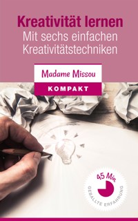 Kreativität lernen - Mit sechs einfachen Kreativitätstechniken - Madame Missou - E-Book