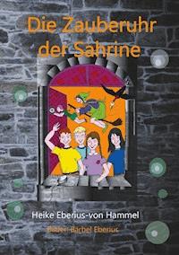 Die Zauberuhr der Sahrine - Heike Eberius-von Hammel - E-Book
