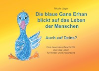 Die blaue Gans Erhan blickt auf das Leben der Menschen - Nicole Jäger - E-Book