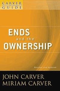 A Carver Policy Governance Guide, Volume 2, Revised and Updated, Ends and the Ownership - John Carver - E-Book