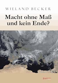 Macht ohne Maß und kein Ende? Katholizismus, Kapitalismus (Imperialismus) und Kommunismus - Wieland Becker - E-Book