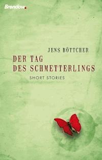Der Tag des Schmetterlings - Jens Böttcher - E-Book