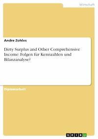 Dirty Surplus and Other Comprehensive Income: Folgen für Kennzahlen und Bilanzanalyse? - Andre Zohles - E-Book