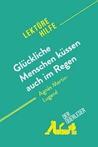 Glückliche Menschen küssen auch im Regen von Agnès Martin-Lugand (Lektürehilfe) - Sophie Piret - E-Book