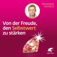 Von der Freude, den Selbstwert zu stärken - Friederike Potreck - Hörbuch