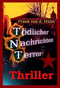 Tödlicher Nachrichten Terror - Frank von d. Hülst - E-Book