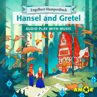 Hansel and Gretel, The Full Cast Audioplay with Music - Opera for Kids, Classic for everyone - Engelbert Humperdinck - Hörbuch