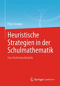 Heuristische Strategien in der Schulmathematik - Peter Stender - E-Book