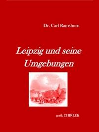 Leipzig und seine Umgebungen - mit Rücksicht auf ihr historisches Interesse. - Carl Ramshorn - E-Book