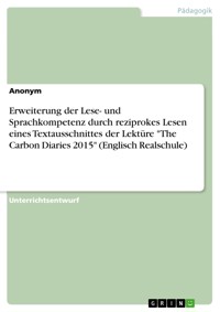 Erweiterung der Lese- und Sprachkompetenz durch reziprokes Lesen eines Textausschnittes der Lektüre "The Carbon Diaries 2015" (Englisch Realschule) -  - E-Book