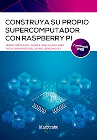 Construya su propio supercomputador con Raspberry Pi - Sergio Iserte - E-Book