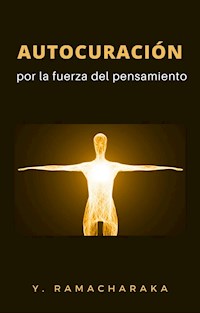 Autocuración por la fuerza del pensamiento (traducido) - William Walker Atkinson - E-Book