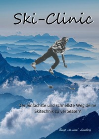 Ski-Clinic, der einfachste und schnellste Weg deine Skitechnik zu verbessern - Bengt Lundberg - E-Book