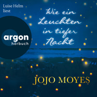 Wie ein Leuchten in tiefer Nacht (Ungekürzte Lesung) - Jojo Moyes - Hörbuch