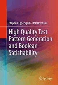 High Quality Test Pattern Generation and Boolean Satisfiability - Stephan Eggersglüß - E-Book