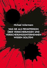 Was Sie als Privatperson über Versicherungen und Versicherungsunternehmen wissen sollten! - Michael Ackermann - E-Book