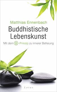 Buddhistische Lebenskunst - Matthias Ennenbach - E-Book