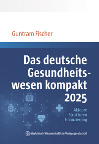 Das deutsche Gesundheitswesen kompakt 2025 - Guntram Fischer - E-Book