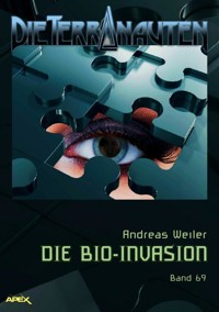 DIE TERRANAUTEN, Band 69: DIE BIO-INVASION - Andreas Weiler - E-Book