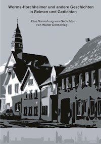 Worms-Horchheimer und andere Geschichten in Reimen und Gedichten - Walter Denschlag - E-Book