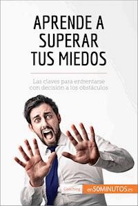 Aprende a superar tus miedos - 50Minutos - E-Book