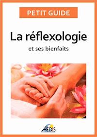 La réflexologie et ses bienfaits - Petit Guide - E-Book