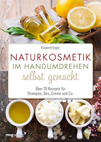Naturkosmetik im Handumdrehen selbst gemacht - Elisabeth Engler - E-Book