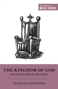 The Kingdom of God and the Glory of the Cross - Patrick Schreiner - E-Book