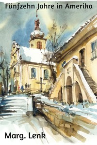 Fünfzehn Jahre in Amerika - Marg. Lenk - E-Book