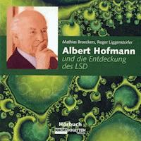 Albert Hofmann und die Entdeckung des LSD - Roger Liggenstorfer - Hörbuch