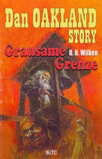 Dan Oakland Story 06: Grausame Grenze - U. H. Wilken - E-Book